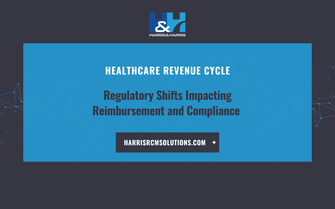 Regulatory Shifts Impacting Reimbursement and Compliance