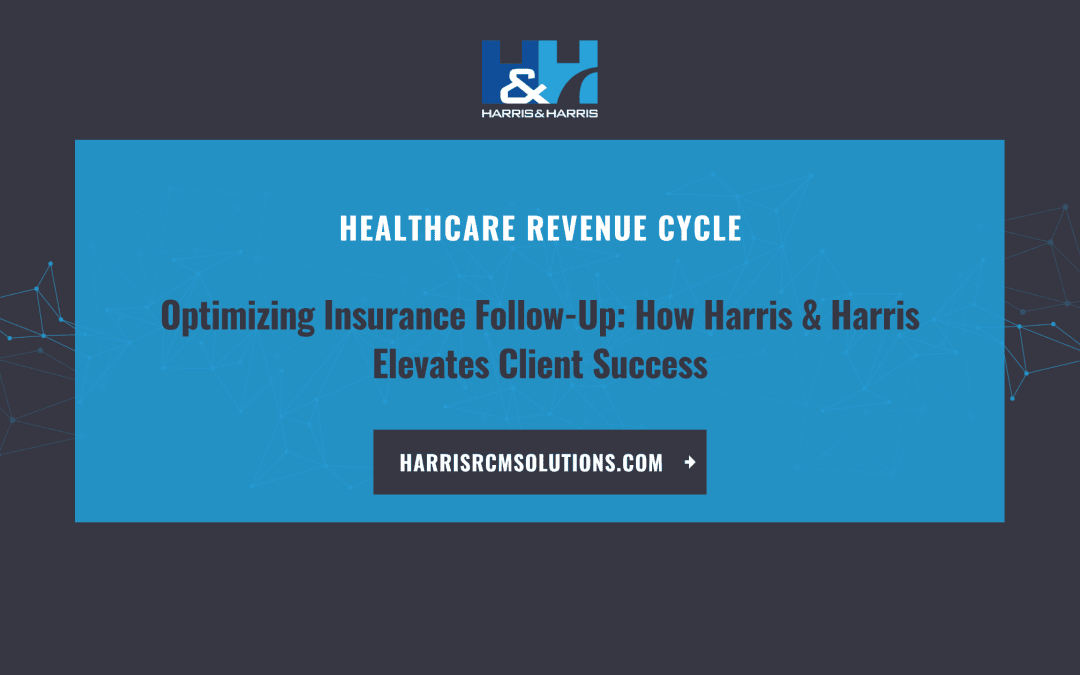 Optimizing Insurance Follow-Up: How Harris & Harris  Elevates Client Success